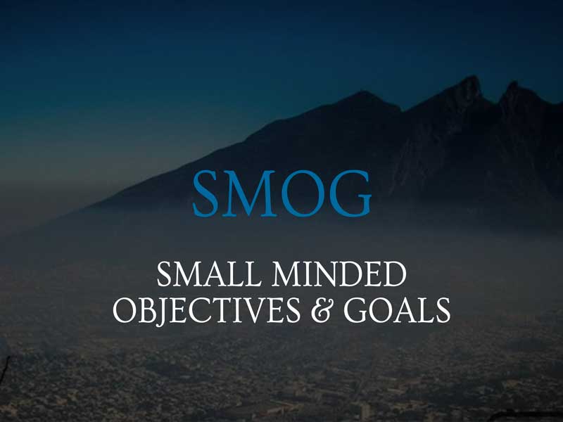 SMOG (Small Minded Objectives & Goals)