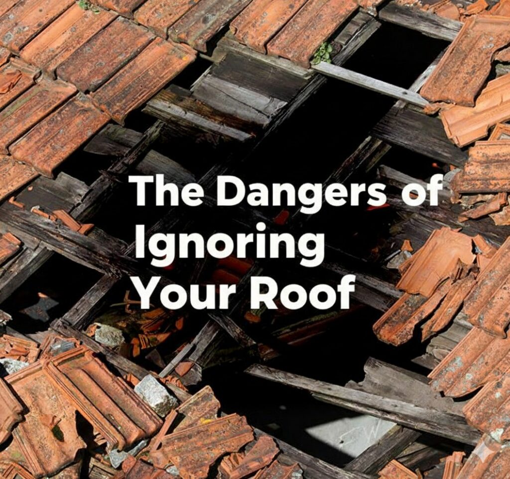 The Dangers of Ignoring Your Roof